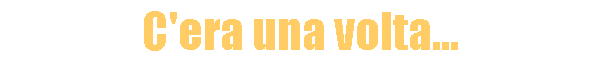 C'era una volta...