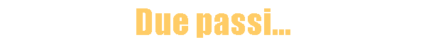 Due passi...