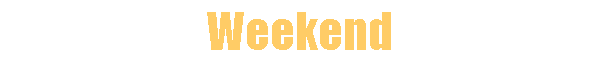 Weekend